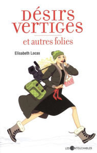 Title: Désirs vertiges et autres folies, Author: Elisabeth Locas