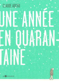 Title: Une année en quarantaine, Author: Claude Auchu