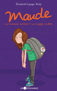 Title: Maude 04 : ou comment survivre à un voyage scolaire, Author: Elizabeth Lepage-Boily