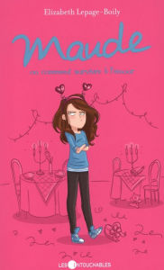 Title: Maude 06 : ou comment survivre à l'amour, Author: Elizabeth Lepage-Boily