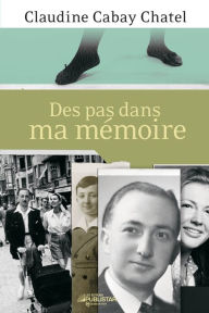 Title: Des pas dans ma mémoire, Author: Claudine Cabay Chatel