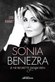Title: Sonia Benezra: Je ne regrette presque rien, Author: Lise Ravary