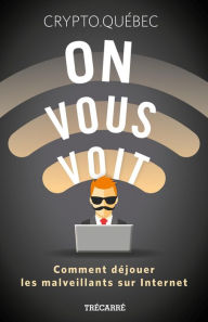 Title: On vous voit: Comment déjouer les malveillants sur Internet, Author: Crypto Québec