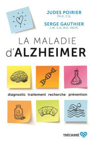 Title: La Maladie d'Alzheimer: Diagnostic, traitement, recherche, prévention, Author: Serge Gauthier
