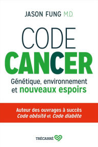 Title: Code cancer: Génétique, environnement et nouveaux espoirs, Author: Jason Fung