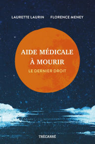 Title: Aide médicale à mourir: Le dernier droit, Author: Laurette Laurin