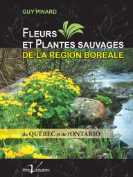 Title: Fleurs et plantes sauvages de la région boréale du Québec et de l'Ontario, Author: Vital Julian Frey