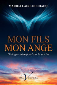 Title: Mon fils, mon ange: Dialogue intemporel sur le suicide, Author: We Are Everlastings