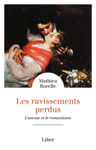 Title: Les ravissements perdus: L'amour et le romantisme, Author: Mathieu Burelle