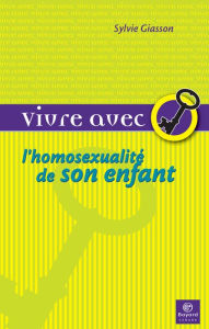 Title: Vivre avec l'homosexualité de son enfant, Author: Sylvie Giasson