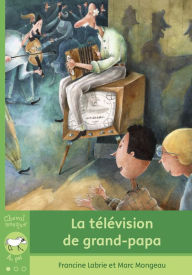 Title: La télévision de grand-papa, Author: Francine Labrie