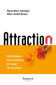 Title: Attraction: Développer son charisme et créer du bonheur, Author: Pierre-Marc Tremblay