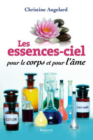 Title: Les essences-ciels pour le corps et pour l'âme, Author: Christine Angelard