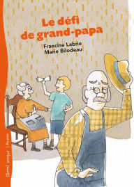 Title: Le défi de grand-papa, Author: Francine Labrie