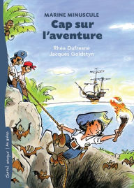 Title: Cap sur l'aventure: Marine Minuscule, Author: Rhéa Dufresne