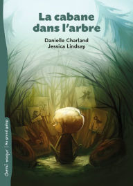 Title: La cabane dans l'arbre, Author: Danielle Charland