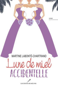 Title: Lune de miel accidentelle, Author: Martine Labonté-Chartrand