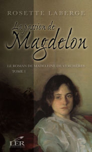 Title: Le roman de Madeleine de Verchères T.1: La passion de Magdelon, Author: Rosette Laberge