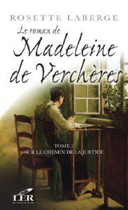 Title: Le roman de Madeleine de Verchères T.2: Sur le chemin de la justice, Author: Rosette Laberge