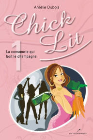 Title: Chick Lit 01 : La consoeurie qui boit le champagne, Author: Amélie Dubois