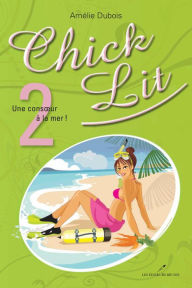 Title: Chick Lit 02 : Une consoeur à la mer !, Author: Amélie Dubois