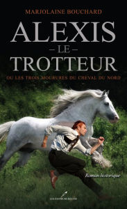 Title: Alexis le Trotteur, Author: Marjolaine Bouchard