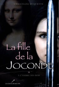 Title: La fille de la Joconde 1 : À l'ombre des Rois, Author: Christiane Duquette