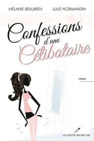 Title: Confessions d'une célibataire, Author: Mélanie Beaubien