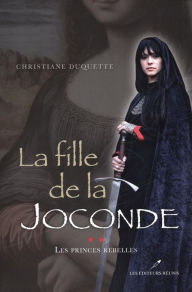 Title: La fille de la Joconde 02 : Les princes rebelles, Author: Christiane Duquette