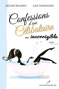 Title: Confessions d'une célibataire 02 ... incorrigible, Author: Mélanie Beaubien