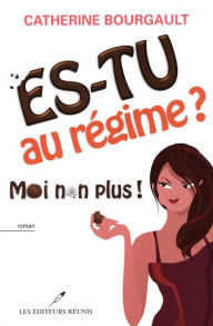 Title: Es-tu au régime? Moi non plus!, Author: Catherine Bourgault