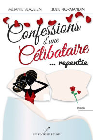 Title: Confessions d'une célibataire 03 ... repentie, Author: Mélanie Beaubien