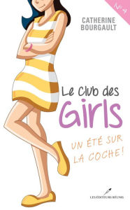 Title: Le Club des girls 04 : Un été sur la coche!, Author: Catherine Bourgault