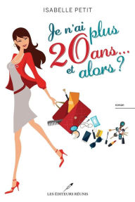 Title: Je n'ai plus 20 ans... et alors ?, Author: Frank Ascensio