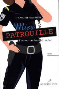 Title: Miss Patrouille -L'amour au bout du radar, Author: Francine Gauthier
