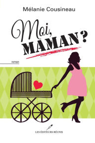 Title: Moi, maman ?, Author: Mélanie Cousineau