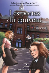 Title: Les portes du couvent 01 : Tête brûlée, Author: Marjolaine Bouchard