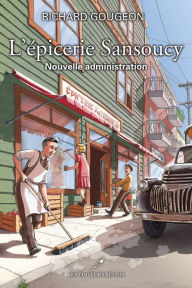 Title: L'épicerie Sansoucy: Nouvelle administration, Author: Richard Gougeon