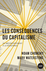 Title: Les conséquences du capitalisme: Du mécontentement à la résistance, Author: Noam Chomsky