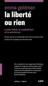 Title: La liberté ou rien: Contre l'État, le capitalisme et le patriarcat, Author: Emma Goldman