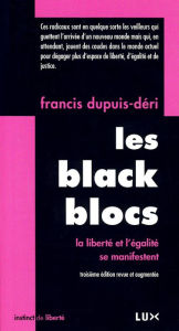 Title: Les Blacks Blocs: La liberté et l'égalité se manifestent, Author: Francis Dupuis-Déri