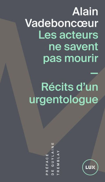 Les acteurs ne savent pas mourir: Récits d'un urgentologue