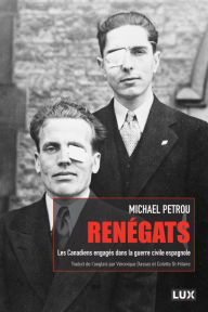 Title: Renégats: Les Canadiens engagés dans la guerre civile espagnole, Author: Michael Petrou