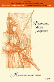 Title: Françoise-Marie Jacquelin: Madame s'en va-t-en guerre, Author: Serge Bouchard