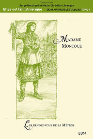 Title: Madame Montour: Le rendez-vous de la métisse, Author: Serge Bouchard