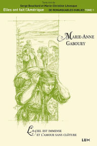 Title: Marie-Anne Gaboury: Le ciel est immense et l'amour sans clôture, Author: Serge Bouchard