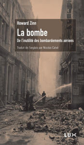 Title: La bombe: De l'inutilité des bombardements aériens, Author: Howard Zinn