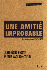 Title: Une amitié improbable: Correspondance 1963-1972, Author: Pierre Vadeboncoeur