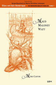 Title: Maud Maloney Watt: Mère Castor, Author: Serge Bouchard