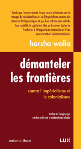 Title: Démanteler les frontières: Contre l'impérialisme et le colonialisme, Author: Harsha Walia